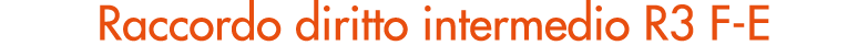 Raccordo diritto intermedio R3 F E