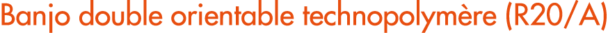 Banjo double orientable technopolym re (R20/A)