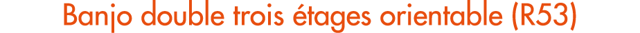 Banjo double trois tages orientable (R53)