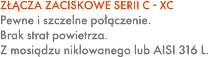 Z CZA ZACISKOWE SERII C XC Pewne i szczelne po  czenie. Brak strat powietrza. Z mosi dzu niklowanego lub AISI 316 L.