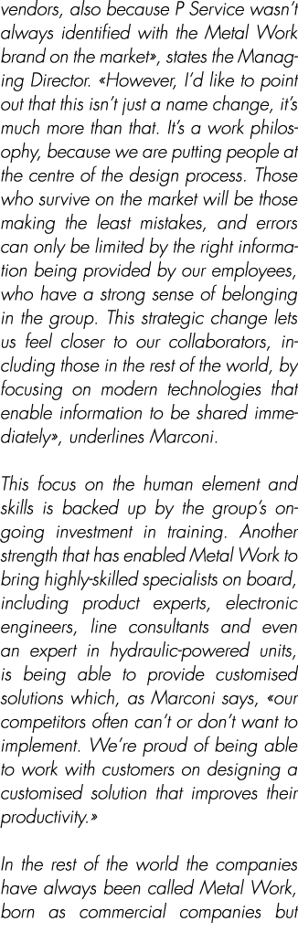 vendors, also because P Service wasn’t always identified with the Metal Work brand on the market», states the Managin...