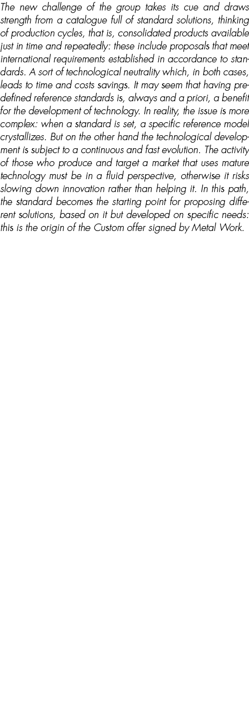 The new challenge of the group takes its cue and draws strength from a catalogue full of standard solutions, thinking...