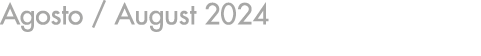 Agosto / August 2024